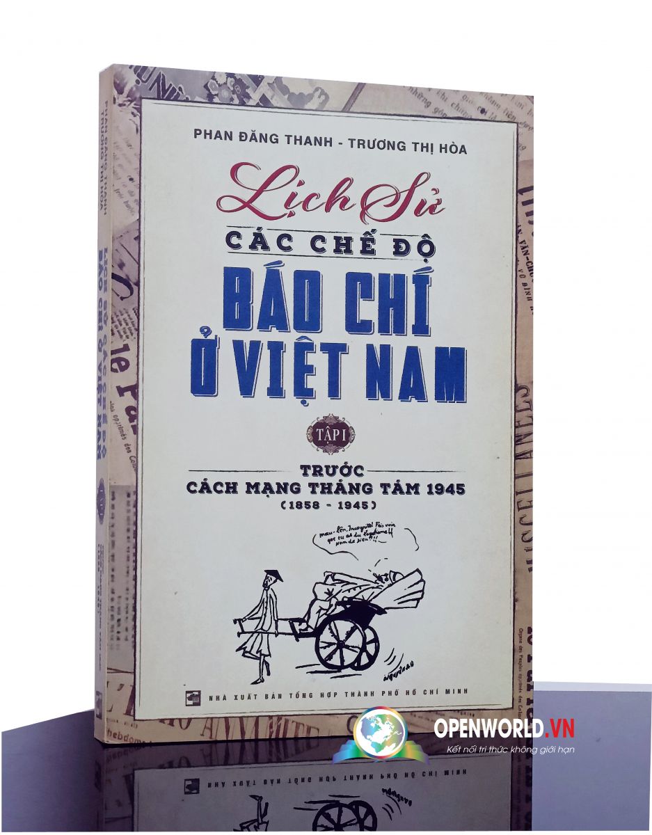 Sách Lịch sử các chế độ báo chí ở Việt Nam ( Tập 1) - Trước Cách mạng Tháng Tám 1945 (1858-1945)