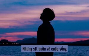 stt buồn về cuộc sống