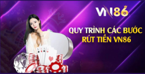 Tìm Hiểu Quy Trình Rút Tiền Tại VN86